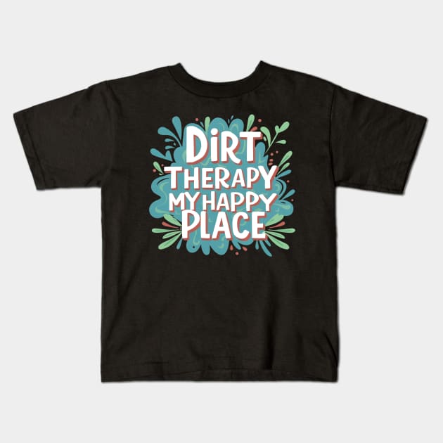 Dirt Therapy is my happy place Kids T-Shirt by NomiCrafts